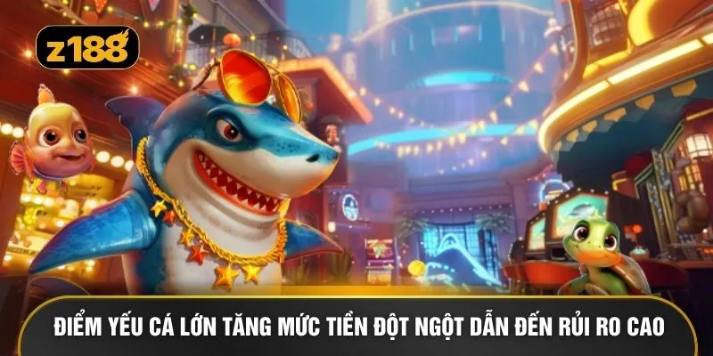 Điểm yếu cá lớn tăng mức tiền đột ngột dẫn đến rủi ro cao