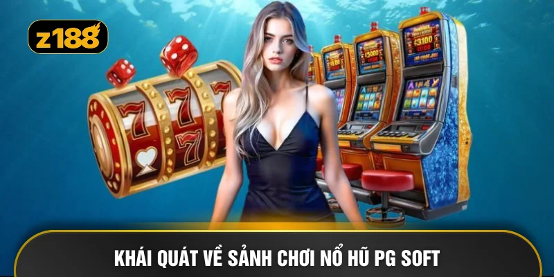 Khái quát về sảnh chơi nổ hũ PG Soft