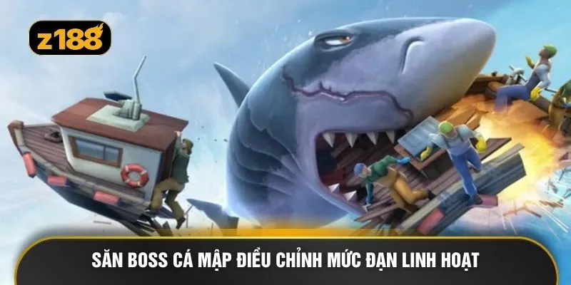 Săn boss cá mập điều chỉnh mức đạn linh hoạt