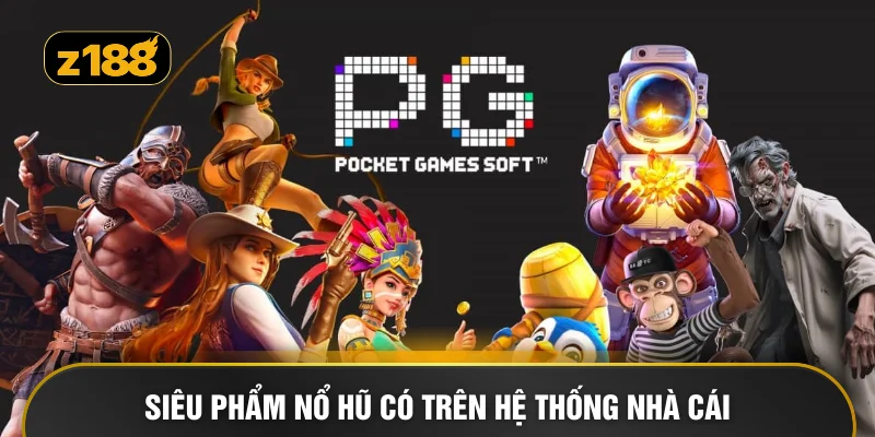 Siêu phẩm nổ hũ có trên hệ thống nhà cái